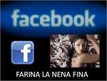 FACEBOOK OFICIAL DE FARINA "LA NENA FINA" 
 
http://www.facebook.com/pages/FARINA-LA-NENA-FINA/37398383855?ref=ts